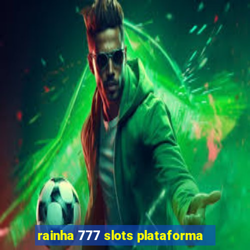 rainha 777 slots plataforma